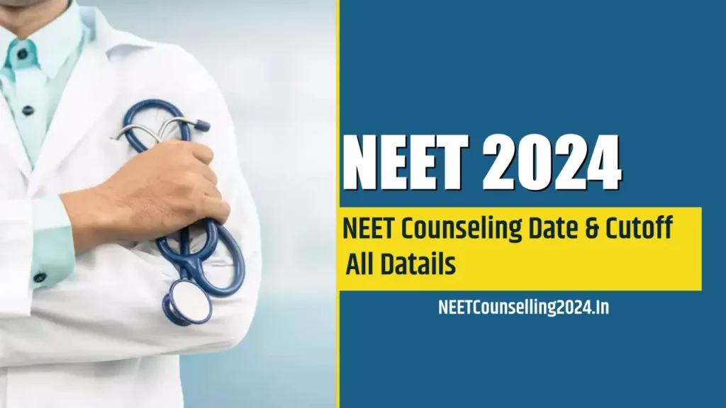 NEET Counseling Date & Cutoff 2024  all details